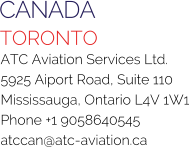 CANADA TORONTO ATC Aviation Services Ltd. 5925 Aiport Road, Suite 110 Mississauga, Ontario L4V 1W1 Phone +1 9058640545 atccan@atc-aviation.ca