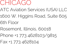 CHICAGO ATC Aviation Services (USA) LLC 1600 W. Higgins Road, Suite 605 6th Floor Rosemont, Illinois, 60018 Phone +1 773 4628103/9815 Fax +1 773 4628104