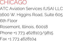 CHICAGO ATC Aviation Services (USA) LLC 1600 W. Higgins Road, Suite 605 6th Floor Rosemont, Illinois, 60018 Phone +1 773 4628103/9815 Fax +1 773 4628104