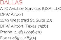 DALLAS ATC Aviation Services (USA) LLC DFW Airport 1639 West 23rd St, Suite 115 DFW Airport, Texas 75261 Phone +1 469 2246300 Fax +1 469 2246304