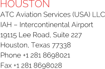 HOUSTON ATC Aviation Services (USA) LLC IAH – Intercontinental Airport 19115 Lee Road, Suite 227 Houston, Texas 77338 Phone +1 281 8698021 Fax +1 281 8698028