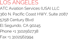 LOS ANGELES ATC Aviation Services (USA) LLC 360 N. Pacific Coast HWY, Suite 2087 5758 Century Blvd El Segundo, CA 90245 Phone +1 3102562738 Fax +1 3102562994