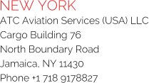 NEW YORK ATC Aviation Services (USA) LLC Cargo Building 76 North Boundary Road Jamaica, NY 11430 Phone +1 718 9178827