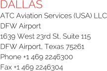 DALLAS ATC Aviation Services (USA) LLC DFW Airport 1639 West 23rd St, Suite 115 DFW Airport, Texas 75261 Phone +1 469 2246300 Fax +1 469 2246304