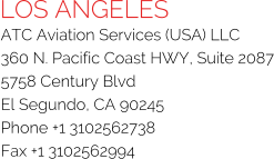 LOS ANGELES ATC Aviation Services (USA) LLC 360 N. Pacific Coast HWY, Suite 2087 5758 Century Blvd El Segundo, CA 90245 Phone +1 3102562738 Fax +1 3102562994