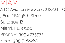 MIAMI ATC Aviation Services (USA) LLC 5600 NW 36th Street Suite 109-B Miami, FL 33166 Phone +1 305 4775572 Fax +1 305 7188280