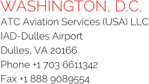 WASHINGTON, D.C. ATC Aviation Services (USA) LLC IAD-Dulles Airport Dulles, VA 20166 Phone +1 703 6611342 Fax +1 888 9089554