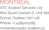MONTREAL ATC Aviation Services Ltd. 800 Stuart Graham S, Unit 262 Dorval, Quebec H4Y 1J6 Phone: +1 4385001285 mmandour@atc-aviation.ca